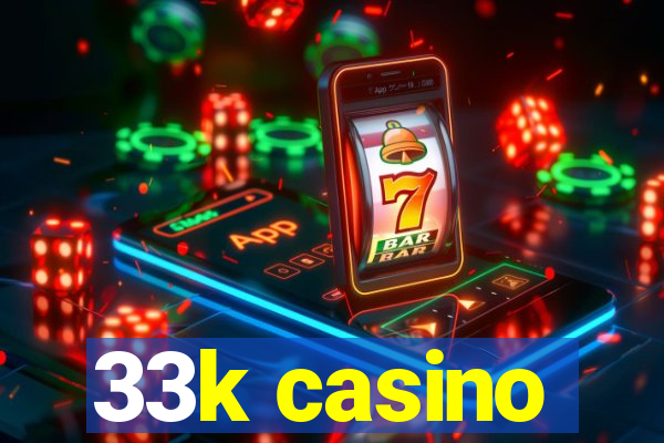 33k casino